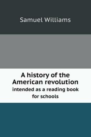 Cover of A history of the American revolution intended as a reading book for schools