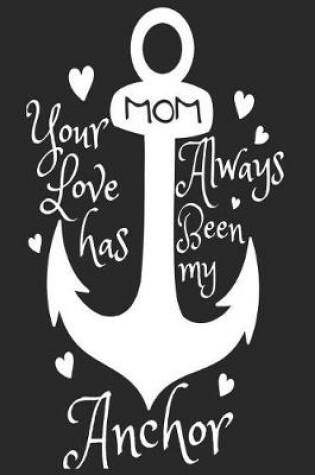 Cover of MOM Your Love Has Always Been My Anchor