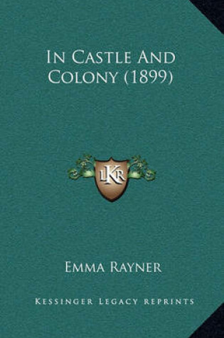 Cover of In Castle and Colony (1899)