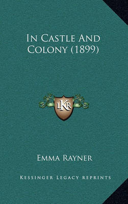 Book cover for In Castle and Colony (1899)