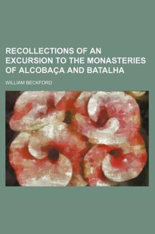 Cover of Recollections of an Excursion to the Monasteries of Alcobaca and Batalha