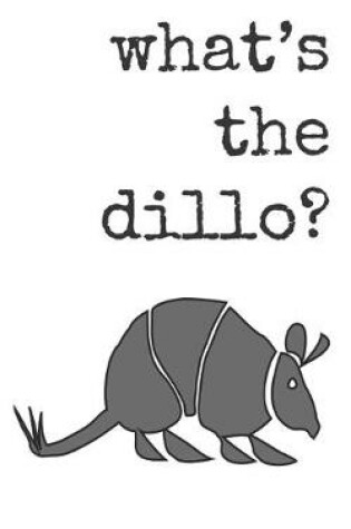 Cover of What's the dillo?