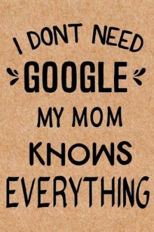 Cover of I Don't Need Google My Mom Knows Everything