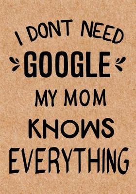 Book cover for I Don't Need Google My Mom Knows Everything