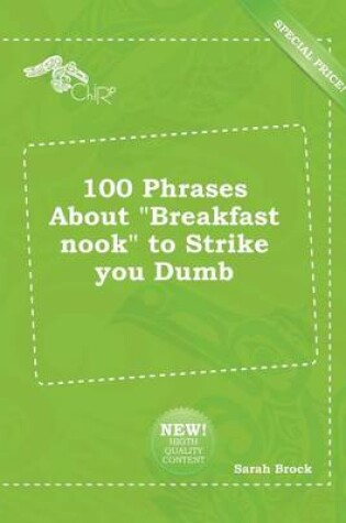 Cover of 100 Phrases about Breakfast Nook to Strike You Dumb