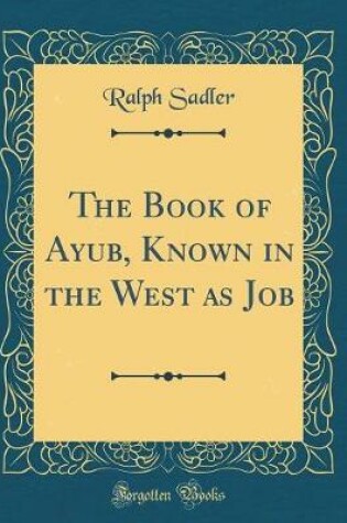 Cover of The Book of Ayub, Known in the West as Job (Classic Reprint)