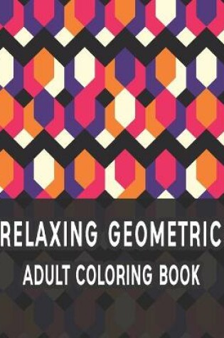 Cover of Relaxing Geometric Adult Coloring Book