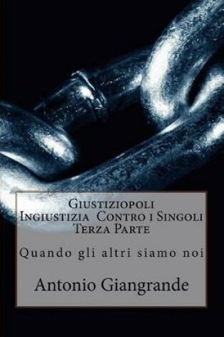 Cover of Giustiziopoli Ingiustizia Contro I Singoli Terza Parte