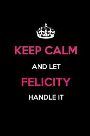 Cover of Keep Calm and Let Felicity Handle It