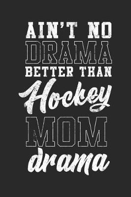 Book cover for Ain't No Drama Better Than Hockey Mom Drama