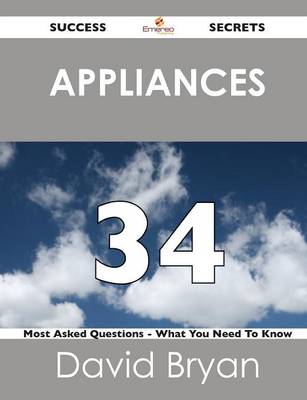 Book cover for Appliances 34 Success Secrets - 34 Most Asked Questions on Appliances - What You Need to Know