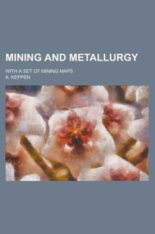 Cover of Mining and Metallurgy; With a Set of Mining Maps