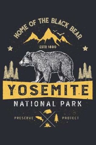 Cover of Yosemite National Park Home of The Black Bear ESTD 1890 Preserve Protect
