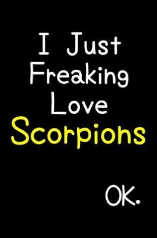 Cover of I Just Freaking Love Scorpions Ok.