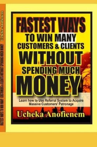 Cover of Fastest Way to Win Customers and Clients Without Spending Much Money