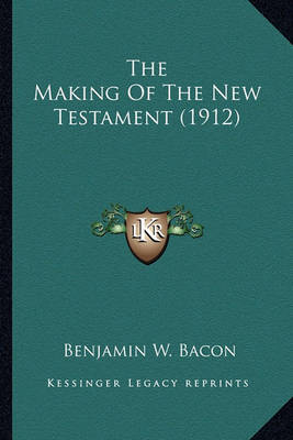 Book cover for The Making of the New Testament (1912) the Making of the New Testament (1912)