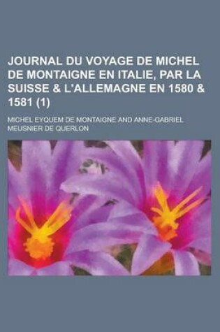 Cover of Journal Du Voyage de Michel de Montaigne En Italie, Par La Suisse & L'Allemagne En 1580 & 1581 (1 )