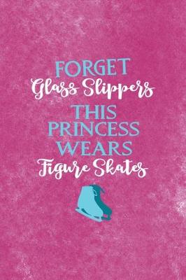 Book cover for Forget Glass Slippers This Princess Wears Figure Skates