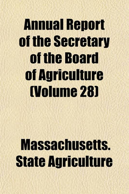 Book cover for Annual Report of the Secretary of the Board of Agriculture (Volume 28)