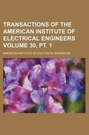 Cover of Transactions of the American Institute of Electrical Engineers Volume 30, PT. 1