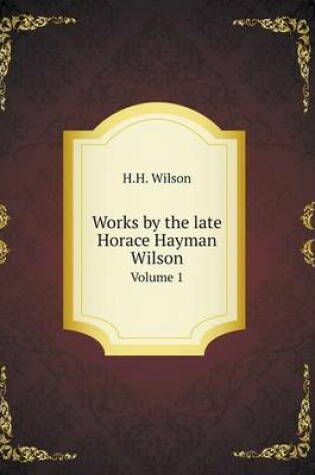 Cover of Works by the late Horace Hayman Wilson Volume 1