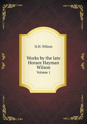 Book cover for Works by the late Horace Hayman Wilson Volume 1