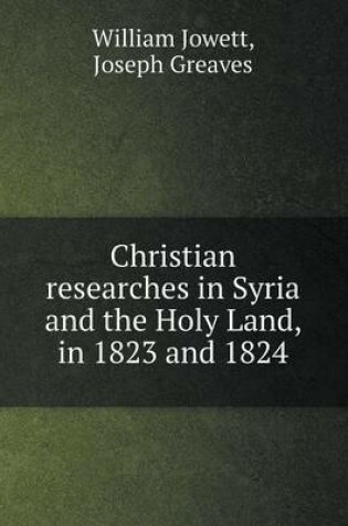 Cover of Christian researches in Syria and the Holy Land, in 1823 and 1824