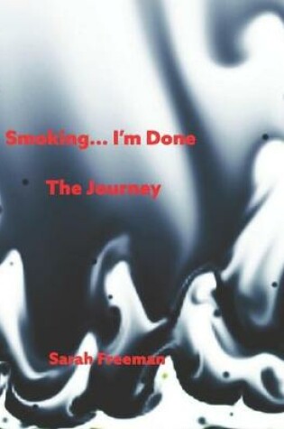 Cover of Smoking...I'm Done! The Journey