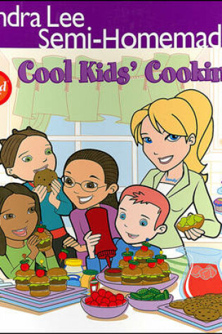 Cover of Sandra Lee Semi-Homemade Cool Kids Cooking