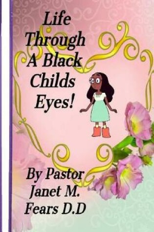 Cover of Life Through A Black Child's Eyes!
