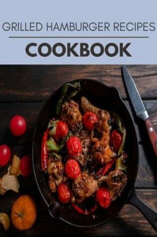 Cover of Grilled Hamburger Recipes Cookbook