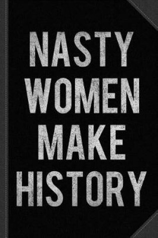 Cover of Nasty Women Make History Vintage Journal Notebook