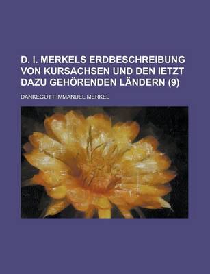 Book cover for D. I. Merkels Erdbeschreibung Von Kursachsen Und Den Ietzt Dazu Gehorenden Landern (9)