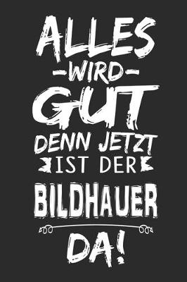 Book cover for Alles wird gut denn jetzt ist der Bildhauer da