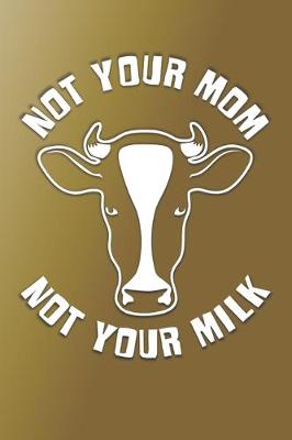 Book cover for Not Your Mom Not Your Milk Dot Grid