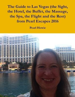 Book cover for The Guide to Las Vegas (the Sight, the Hotel, the Buffet, the Massage, the Spa, the Flight and the Rest) from Pearl Escapes 2016