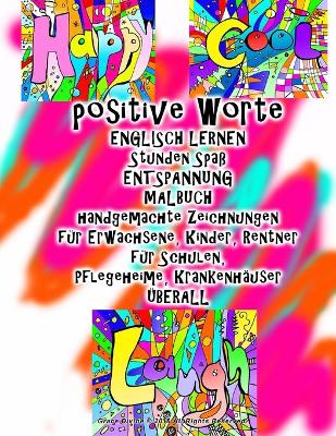 Book cover for positive Worte ENGLISCH LERNEN Stunden Spaß ENTSPANNUNG MALBUCH handgemachte Zeichnungen für Erwachsene, Kinder, Rentner für Schulen, Pflegeheime, Krankenhäuser ÜBERALL