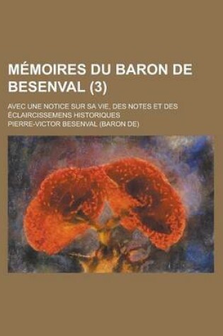 Cover of Memoires Du Baron de Besenval; Avec Une Notice Sur Sa Vie, Des Notes Et Des Eclaircissemens Historiques (3)