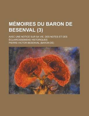 Book cover for Memoires Du Baron de Besenval; Avec Une Notice Sur Sa Vie, Des Notes Et Des Eclaircissemens Historiques (3)