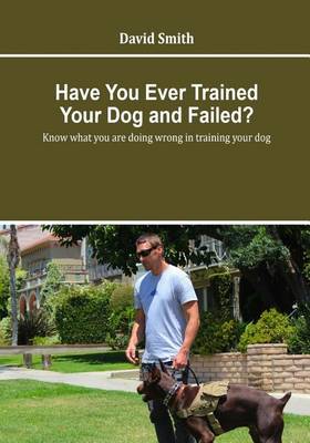 Book cover for Have You Ever Trained Your Dog and Failed