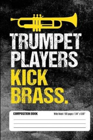 Cover of Trumpet Players Kick Brass Composition Book Wide Ruled 100 pages (7.44 x 9.69)