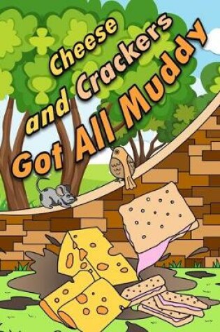 Cover of Cheese And Crackers Got All Muddy