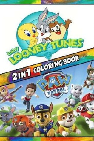 Cover of 2 in 1 Coloring Book Baby Looney Tunes and Paw Patrol