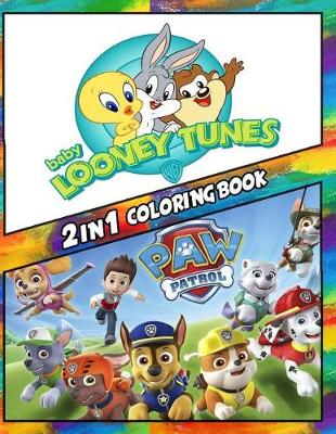 Book cover for 2 in 1 Coloring Book Baby Looney Tunes and Paw Patrol