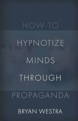 Book cover for How to Hypnotize Minds Through Propaganda