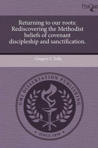 Cover of Returning to Our Roots: Rediscovering the Methodist Beliefs of Covenant Discipleship and Sanctification