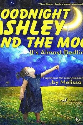 Cover of Goodnight Ashley and the Moon, It's Almost Bedtime