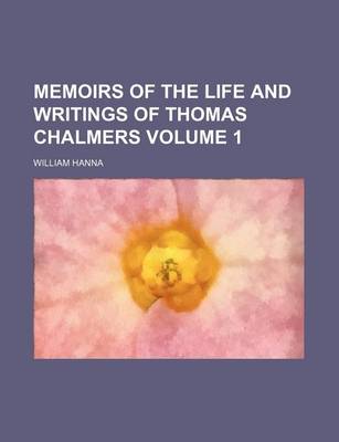 Book cover for Memoirs of the Life and Writings of Thomas Chalmers Volume 1