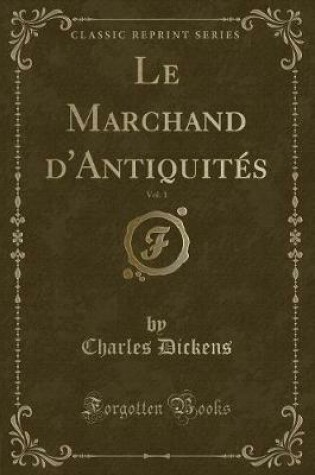 Cover of Le Marchand d'Antiquités, Vol. 1 (Classic Reprint)