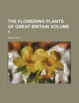 Book cover for The Flowering Plants of Great Britain Volume 1